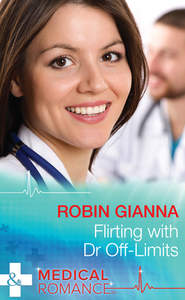 бесплатно читать книгу Flirting with Dr Off-Limits автора Robin Gianna