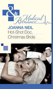 бесплатно читать книгу Hot-Shot Doc, Christmas Bride автора Joanna Neil