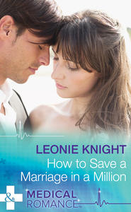бесплатно читать книгу How To Save A Marriage In A Million автора Leonie Knight
