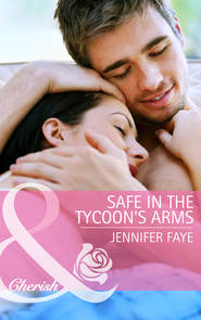 бесплатно читать книгу Safe in the Tycoon's Arms автора Jennifer Faye