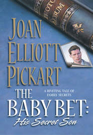 бесплатно читать книгу The Baby Bet: His Secret Son автора Joan Pickart