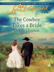 бесплатно читать книгу The Cowboy Takes a Bride автора Debra Clopton