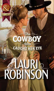 бесплатно читать книгу The Cowboy Who Caught Her Eye автора Lauri Robinson