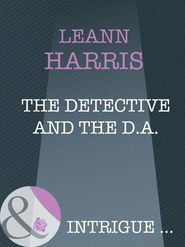 бесплатно читать книгу The Detective And The D.A. автора Leann Harris