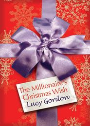 бесплатно читать книгу The Millionaire's Christmas Wish автора Lucy Gordon