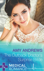 бесплатно читать книгу The Outback Doctor's Surprise Bride автора Amy Andrews