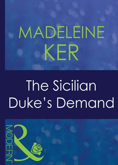 бесплатно читать книгу The Sicilian Duke's Demand автора Madeleine Ker