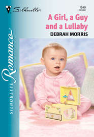 бесплатно читать книгу A Girl, A Guy And A Lullaby автора Debrah Morris