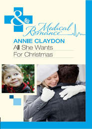 бесплатно читать книгу All She Wants For Christmas автора Annie Claydon