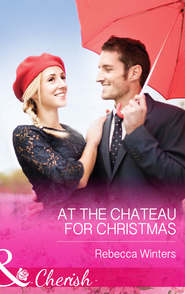 бесплатно читать книгу At the Chateau for Christmas автора Rebecca Winters