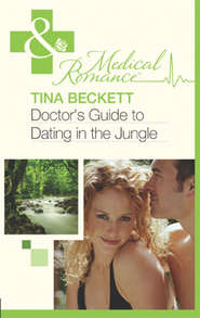 бесплатно читать книгу Doctor's Guide To Dating In The Jungle автора Tina Beckett