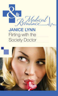 бесплатно читать книгу Flirting with the Society Doctor автора Janice Lynn