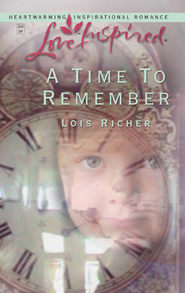 бесплатно читать книгу A Time to Remember автора Lois Richer