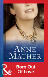 бесплатно читать книгу Born Out Of Love автора Anne Mather