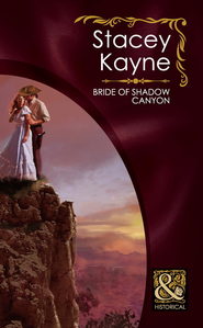 бесплатно читать книгу Bride of Shadow Canyon автора Stacey Kayne