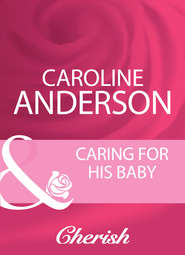 бесплатно читать книгу Caring For His Baby автора Caroline Anderson