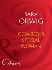 бесплатно читать книгу Cowboy's Special Woman автора Sara Orwig