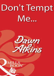 бесплатно читать книгу Don't Tempt Me... автора Dawn Atkins