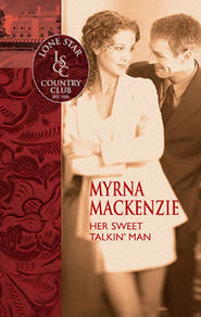 бесплатно читать книгу Her Sweet Talkin' Man автора Myrna Mackenzie