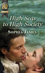 бесплатно читать книгу High Seas to High Society автора Sophia James