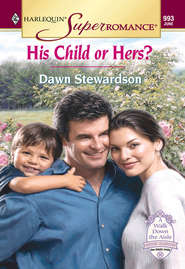 бесплатно читать книгу His Child Or Hers? автора Dawn Stewardson