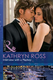 бесплатно читать книгу Interview with a Playboy автора Kathryn Ross