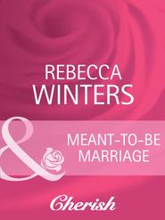 бесплатно читать книгу Meant-To-Be Marriage автора Rebecca Winters