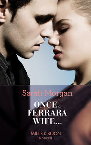 бесплатно читать книгу Once a Ferrara Wife... автора Sarah Morgan