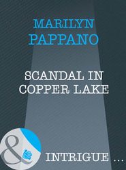 бесплатно читать книгу Scandal in Copper Lake автора Marilyn Pappano