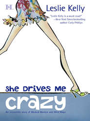 бесплатно читать книгу She Drives Me Crazy автора Leslie Kelly