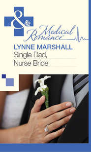 бесплатно читать книгу Single Dad, Nurse Bride автора Lynne Marshall