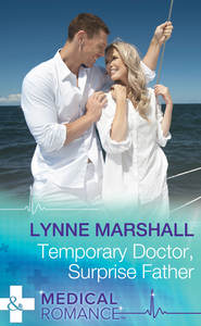 бесплатно читать книгу Temporary Doctor, Surprise Father автора Lynne Marshall