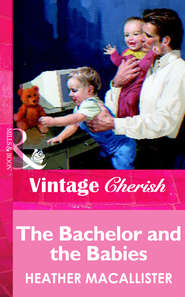 бесплатно читать книгу The Bachelor and the Babies автора HEATHER MACALLISTER