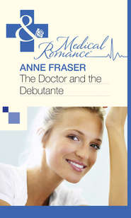 бесплатно читать книгу The Doctor and the Debutante автора Anne Fraser