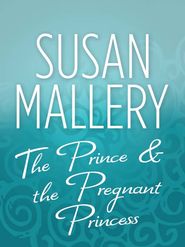 бесплатно читать книгу The Prince & the Pregnant Princess автора Сьюзен Мэллери