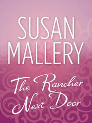 бесплатно читать книгу The Rancher Next Door автора Сьюзен Мэллери