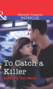 бесплатно читать книгу To Catch a Killer автора Kimberly Meter