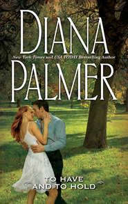 бесплатно читать книгу To Have And To Hold автора Diana Palmer