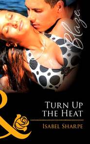 бесплатно читать книгу Turn Up the Heat автора Isabel Sharpe