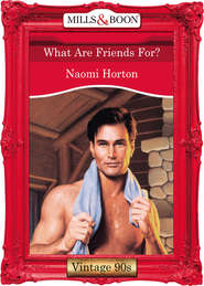 бесплатно читать книгу What Are Friends For? автора Naomi Horton