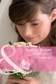 бесплатно читать книгу Wrong Groom, Right Bride автора Patricia Kay