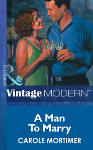бесплатно читать книгу A Man To Marry автора Кэрол Мортимер