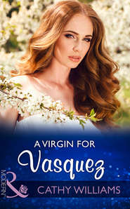 бесплатно читать книгу A Virgin For Vasquez автора Кэтти Уильямс