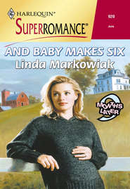 бесплатно читать книгу And Baby Makes Six автора Linda Markowiak