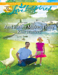 бесплатно читать книгу And Father Makes Three автора Kim Watters