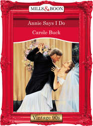 бесплатно читать книгу Annie Says I Do автора Carole Buck