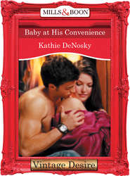 бесплатно читать книгу Baby at His Convenience автора Kathie DeNosky