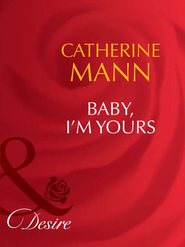 бесплатно читать книгу Baby, I'm Yours автора Catherine Mann