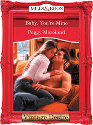 бесплатно читать книгу Baby, You're Mine автора Peggy Moreland