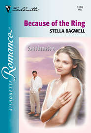 бесплатно читать книгу Because Of The Ring автора Stella Bagwell